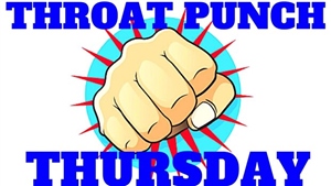 Throat Punch Thursday - The THROAT PUNCH